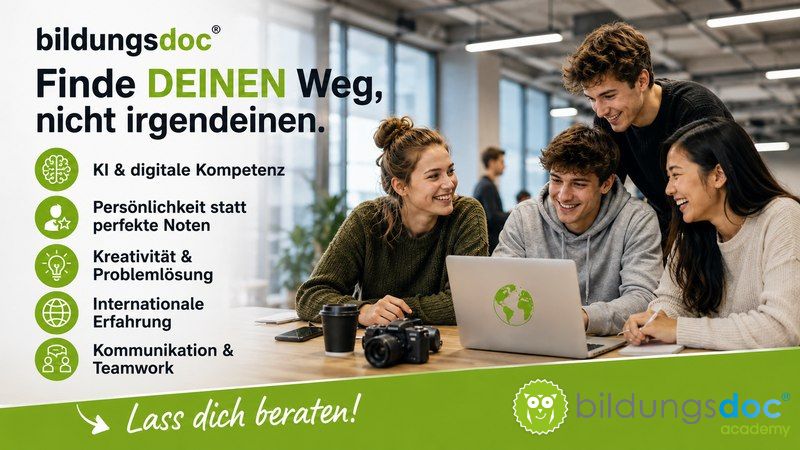 bildungsdoc® – Finde DEINEN Weg, nicht irgendeinen Vier junge Erwachsene sitzen gemeinsam an einem Tisch in moderner Lernatmosphäre und arbeiten motiviert an einem Laptop. Links im Bild stehen die Werte von bildungsdoc®: KI & digitale Kompetenz, Persönlichkeit statt perfekte Noten, Kreativität & Problemlösung, internationale Erfahrung sowie Kommunikation & Teamwork. Darüber der Slogan: „Finde DEINEN Weg, nicht irgendeinen.“ Unten im grünen Bereich steht „Lass dich beraten!“.